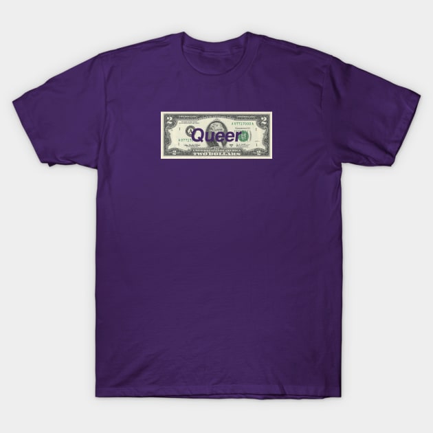 Queer as a $2 bill T-Shirt by inshapeuniverse